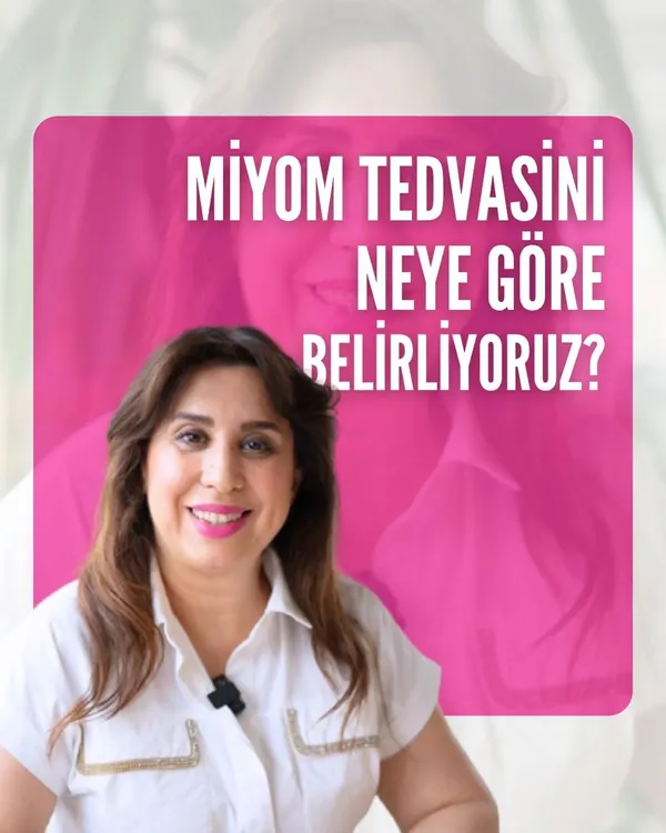 Prof. Dr. Melahat Atasever, “Miyom tedavisini neye göre belirliyoruz?” videosunda