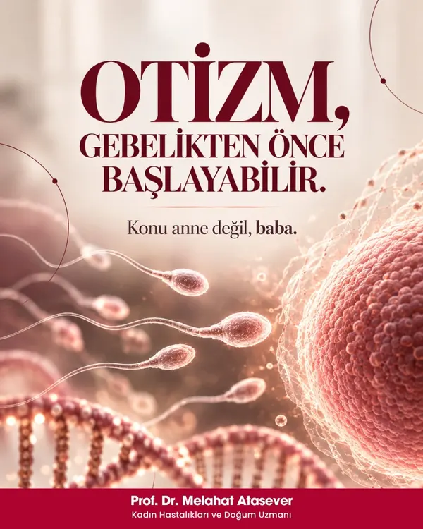 Bilgi kartı: Otizm, gebelikten önce başlayabilir. Konu anne değil, baba.